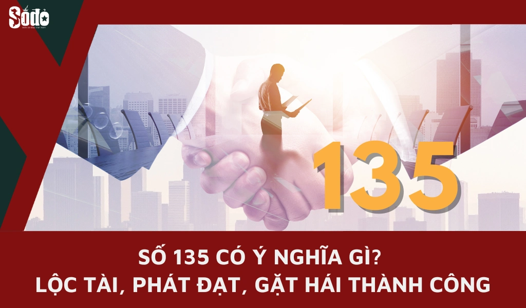 Số 135 có ý nghĩa gì - Tượng trưng cho tài lộc, phát đạt và thành công trong nhiều khía cạnh